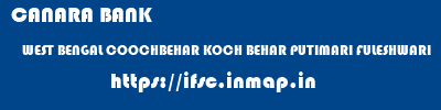 CANARA BANK  WEST BENGAL COOCHBEHAR KOCH BEHAR PUTIMARI FULESHWARI  ifsc code